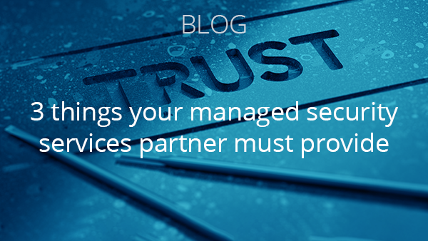 Blog: Three things your managed security services partner must provide